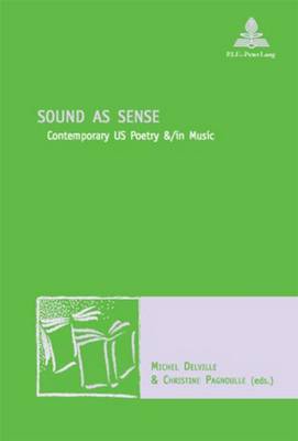 Sound as Sense: Contemporary Us Poetry &/in Music - Nouvelle Poetique Comparatiste - New Comparative Poetics 11 (Paperback)