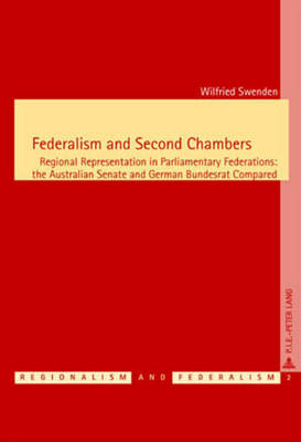 Federalism and Second Chambers: Regional Representation in Parliamentary Federations: The Australian Senate and German Bundesrat Compared - Regionalisme & Federalisme/Regionalism & Federalism 2 (Paperback)