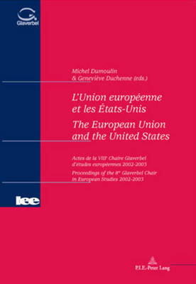 L'Union Europeenne et les Etats-unis the European Union and the United States: Actes de la VIIIe Chaire Glaverbel d'Etudes Europeennes 2002-2003 Proceedings of the 8th Glaverbel Chair in European Studies 2002-2003 - Actes de la Chaire Glaverbel d'Etudes Europeennes 4 (Paperback)