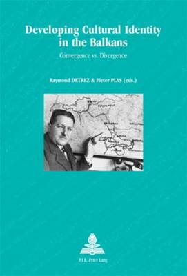 Developing Cultural Identity in the Balkans: Convergence Vs. Divergence - Europe Plurielle/Multiple Europes 34 (Paperback)