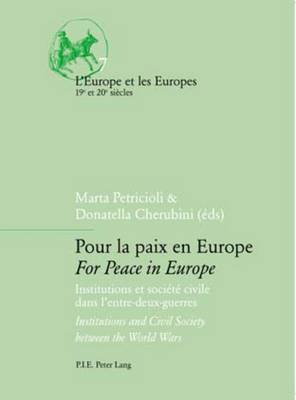 Pour La Paix En Europe For Peace in Europe: Institutions Et Societe Civile Dans L'entre-deux-guerres Institutions and Civil Society Between the World Wars - L'Europe et les Europes (19e et 20e Siecles) 7 (Paperback)