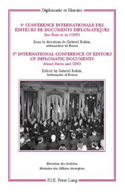 8e Conference internationale des editeurs de Documents diplomatiques - 8th International Conference of Editors of Diplomatic Documents: Des Etats et de l'ONU - About States and UNO - Diplomatie et histoire 16 (Paperback)