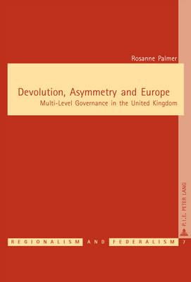 Devolution, Asymmetry and Europe: Multi-Level Governance in the United Kingdom - Regionalisme & Federalisme/Regionalism & Federalism 14 (Paperback)