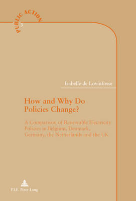 How and Why Do Policies Change?: A Comparison of Renewable Electricity Policies in Belgium, Denmark, Germany, the Netherlands and the UK - Action Publique/Public Action? 3 (Paperback)