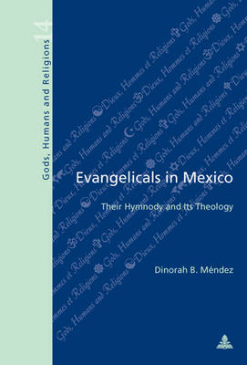 Evangelicals in Mexico: Their Hymnody and Its Theology - Dieux, Hommes et Religions / Gods, Humans and Religions 14 (Paperback)