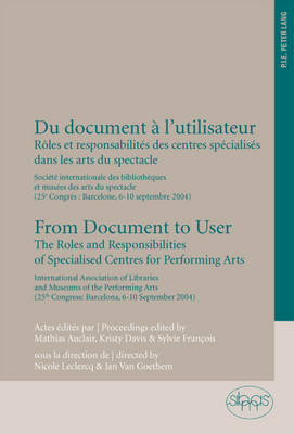 Du Document a l'Utilisateur from Document to User: Roles et Responsabilites des Centres Specialises Dans les Arts du Spectacle Societe Internationale des Bibliotheques et Musees des Arts du Spectacle (25e Congres: Barcelone, 6-10 Septembre 2004) the Roles and Responsibilities of Specialised Centres for Performing Arts International Association of Libraries and Museums of the Performing Arts (25th Congress: Barcelona, 6-10 September 2004) (Paperback)