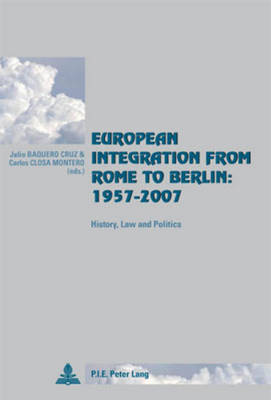 European Integration from Rome to Berlin: 1957-2007: History, Law and Politics - Cite Europeenne/European Policy 39 (Paperback)