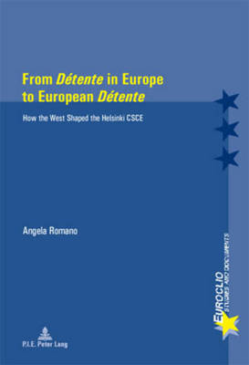 From "Detente" in Europe to European "Detente": How the West Shaped the Helsinki CSCE - Euroclio 44 (Paperback)