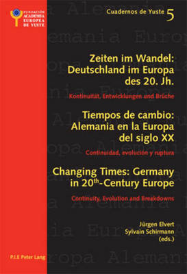 Changing Times: Germany in 20 th -Century Europe- Les temps qui changent : L'Allemagne dans l'Europe du 20 e siecle: Continuity, Evolution and Breakdowns- Continuite, evolution et rupture - Cuadernos de Yuste 5 (Paperback)