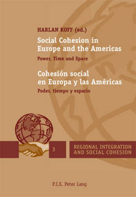 Social Cohesion in Europe and the Americas / Cohesion social en Europa y las Americas: Power, Time and Space / Poder, tiempo y espacio - Regional Integration and Social Cohesion 3 (Paperback)