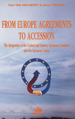 From Europe Agreements to Accession: Integration of the Central and Eastern European Countries to the European Union - European Policy S. No. 11 (Paperback)