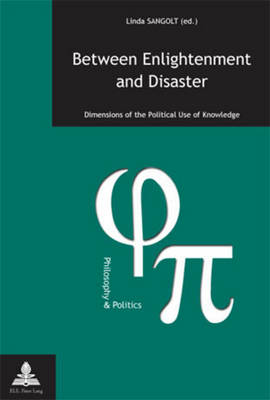 Between Enlightenment and Disaster: Dimensions of the political Use of Knowledge - Philosophie et Politique / Philosophy and Politics 19 (Paperback)