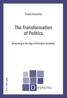 The Transformation of Politics: Governing in the Age of Complex Societies - Diversitas 7 (Paperback)
