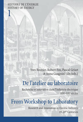 De l'atelier au laboratoire / From Workshop to Laboratory: Recherche et innovation dans l'industrie electrique XIXe-XXe siecles / Research and Innovation in Electric Industry 19-20th Centuries - Histoire de l'energie/History of Energy 1 (Paperback)
