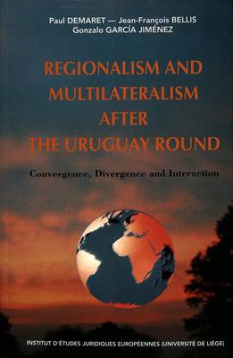 Regionalism and Multilateralism and the Uruguay Round: Convergence, Divergence and Interaction - European Policy S. No. 12 (Paperback)