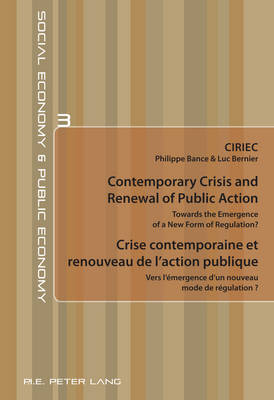 Contemporary Crisis and Renewal of Public Action / Crise contemporaine et renouveau de l'action publique: Towards the Emergence of a New Form of Regulation? / Vers l'emergence d'un nouveau mode de regulation ? - Economie sociale et Economie publique / Social Economy and Public Economy 3 (Paperback)