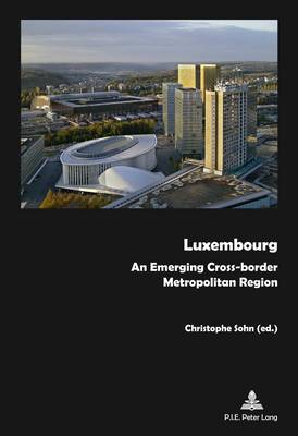 Luxembourg: An Emerging Cross-border Metropolitan Region (Paperback)