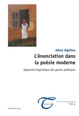L'enonciation Dans La Poesie Moderne: Approche Linguistique Des Genres Poetiques (Paperback)
