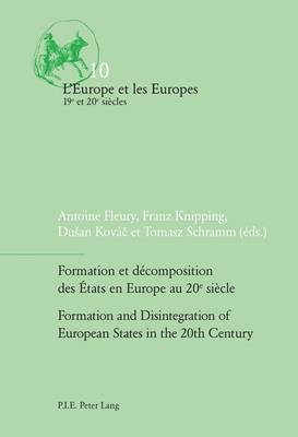 Formation et decomposition des Etats en Europe au 20e siecle / Formation and Disintegration of European States in the 20th Century - L'Europe et les Europes (19e et 20e siecles) 10 (Paperback)