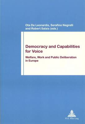 Democracy and Capabilities for Voice: Welfare, Work and Public Deliberation in Europe - Travail et Societe / Work and Society 72 (Paperback)