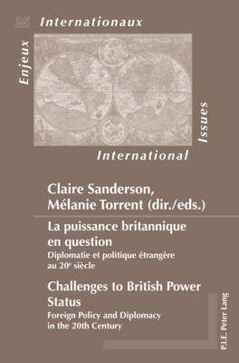 La puissance britannique en question / Challenges to British Power Status: Diplomatie et politique etrangere au 20e siecle / Foreign Policy and Diplomacy in the 20th Century - Enjeux Internationaux/International Issues 25 (Paperback)