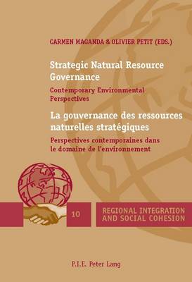 Strategic Natural Resource Governance / La gouvernance des ressources naturelles strategiques: Contemporary Environmental Perspectives / Perspectives contemporaines dans le domaine de l'environnement - Regional Integration and Social Cohesion 10 (Paperback)