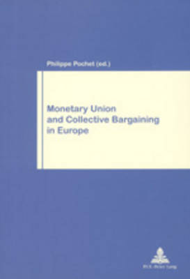 Monetary Union and Collective Bargaining in Europe - Travail & Societe/Work & Society v. 22 (Paperback)
