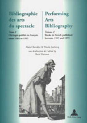 Bibliographie des Arts du Spectacle Performing Arts Bibliography: Bibliographie Des Arts Du Spectacle- Performing Arts Bibliography Ouvrages Publies en Francais Entre 1985 et 1995 Books in French Published Between 1985 and 1995 v. 2 (Paperback)