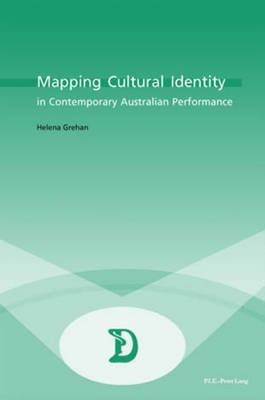 Mapping Cultural Identity in Contemporary Australian Performance - Dramaturgies Textes, Cultures et Representations Texts, Cultures and Performances 2 (Paperback)