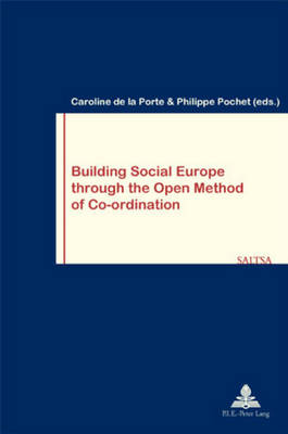 Building Social Europe Through the Open Method of Co-Ordination - Travail & Societe/Work & Society 34 (Paperback)