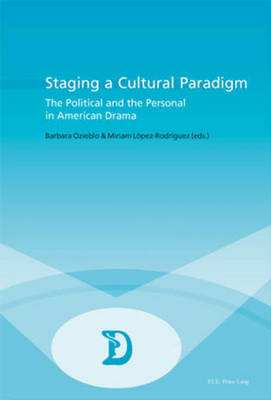 Staging a Cultural Paradigm: The Political and the Personal in American Drama - Dramaturgies Textes, Cultures et Representations Texts, Cultures and Performances v. 7 (Paperback)