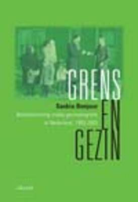 Grens En Gezin: Beleidsvorming Inzake Gezinsmigratie in Nederland, 1955-2005 (Paperback)