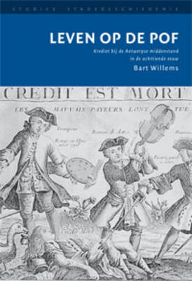 Leven Op De Pof: Krediet Bij De Antwerpse Middenstand in De Achttiende Eeuw - Studies Stadsgeschiedenis (Paperback)