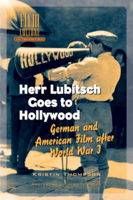 Herr Lubitsch Goes to Hollywood: German and American Film After World War I - Film Culture in Transition (Hardback)