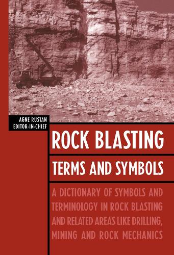 Rock Blasting Terms and Symbols: A Dictionary of Symbols and Terms in Rock Blasting and Related Areas like Drilling, Mining and Rock Mechanics (Hardback)