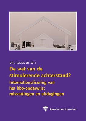 De Wet Van De Stimulerende Achterstand?: Internationalisering Van Het HBO-onderwijs, Misvattingen En Uitdagingen - HvA Openbare Lessen (Paperback)