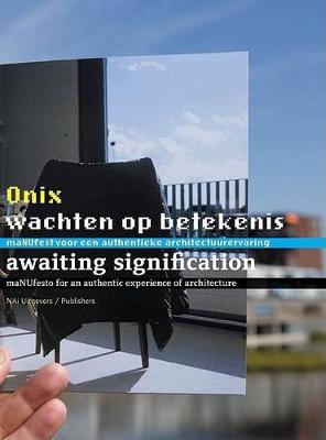Onix: Awaiting Signification: Towards an Authentic Architectural Experience (Hardback)