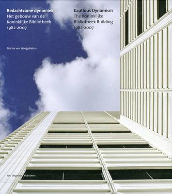 Cautious Dynamism: The Koninklijke Bibliotheek Building 1982 -2007 (Hardback)