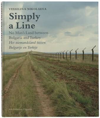 Vesselina Nikolaeva: Simply a Line - No Man's Land Between Bulgaria and Turkey (Hardback)