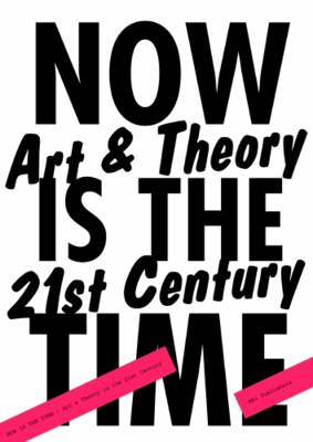 Now is the Time: Art and Theory in the 21st Century (Paperback)