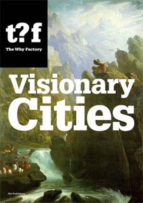 The Why Factory: Visionary Cities. Urgencies for the City of the Future (Paperback)
