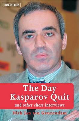 The Day Kasparov Quit: And Other Chess Interviews (Paperback)