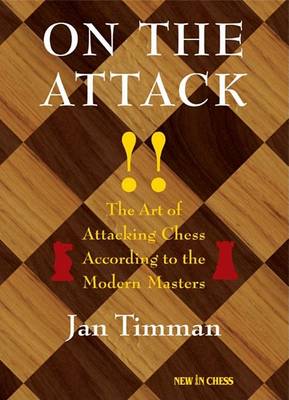 On the Attack: The Art of Attacking Chess According to the Modern Masters (Paperback)