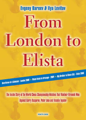 From London to Elista: The Inside Story of the Three Matches That Vladimir Kramnik Played for the World Chess Title (Paperback)