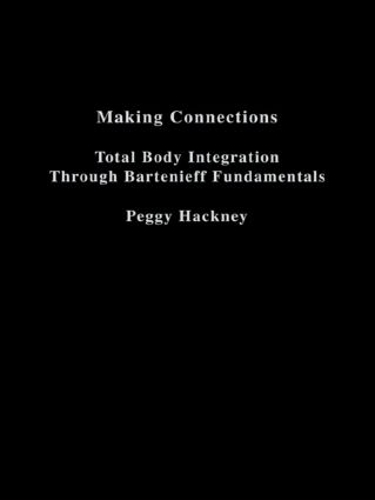 Making Connections: Total Body Integration Through Bartenieff Fundamentals (Hardback)