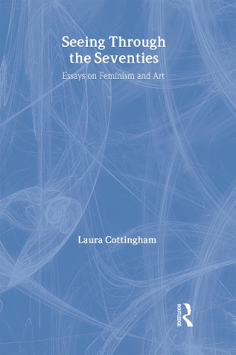 Seeing Through the Seventies: Essays on Feminism and Art (Hardback)