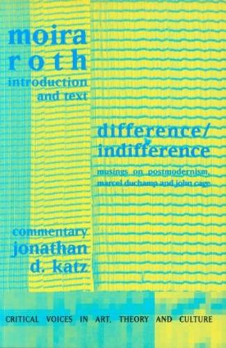 Difference / Indifference: Musings on Postmodernism, Marcel Duchamp and John Cage - Critical Voices in Art, Theory and Culture (Paperback)