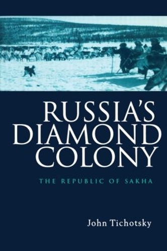 Russia's Diamond Colony: The Republic of Sakha (Hardback)