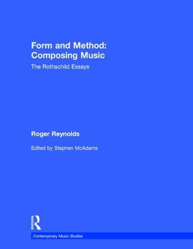 Form and Method: Composing Music: The Rothschild Essays - Contemporary Music Studies (Paperback)