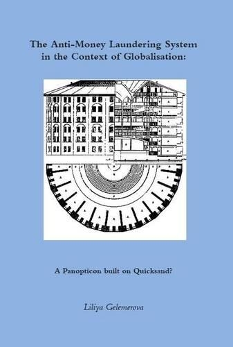 The Anti-Money Laundering System in the Context of Globalisation: A Panopticon Built on Quicksand? (Paperback)